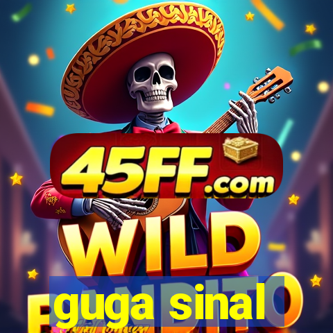 guga sinal